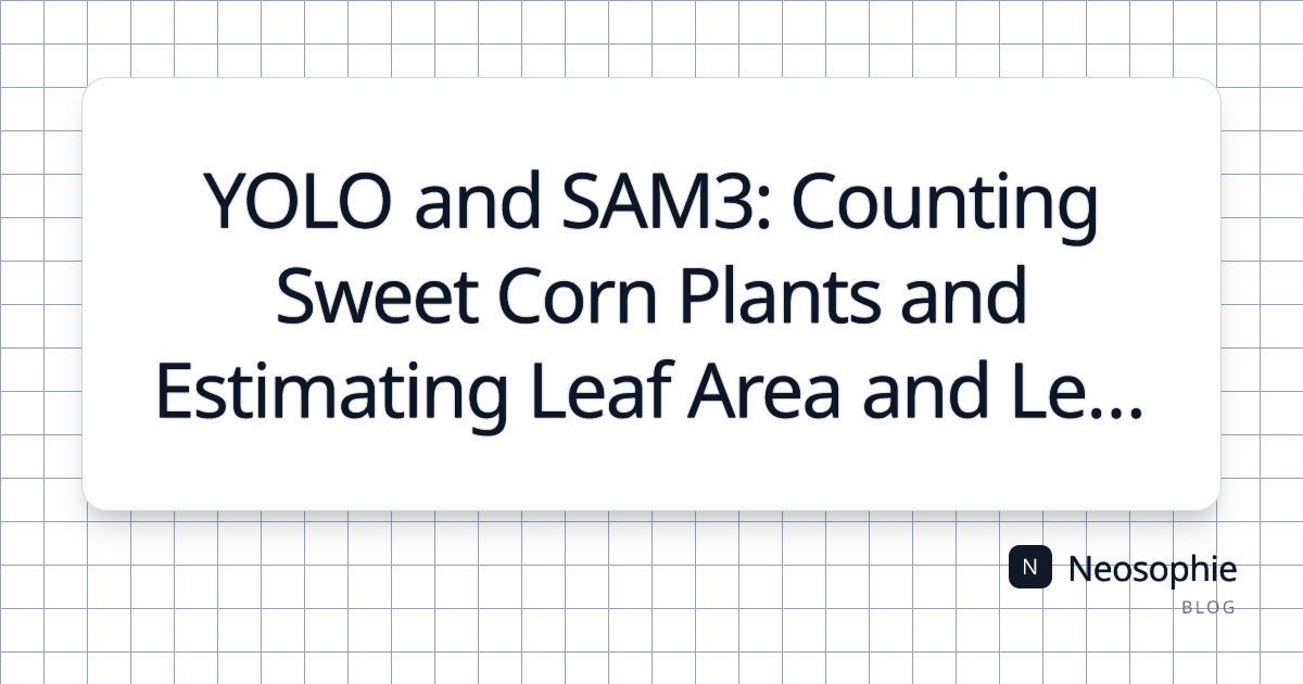 YOLO and SAM3: Counting Sweet Corn Plants and Estimating Leaf Area and Leaf Color from Images og preview